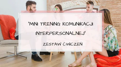 Komunikacja interpersonalna – ćwiczenia + “Mini Trening” pdf