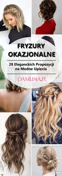 Fryzury Okazjonalne: TOP 28 Eleganckich Propozycji na Modne Upięcia