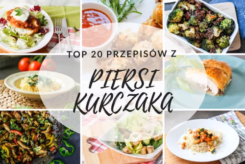 TOP 20 Przepisów z Piersi Kurczaka