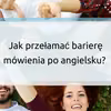 Jak przełamać barierę mówienia po angielsku?