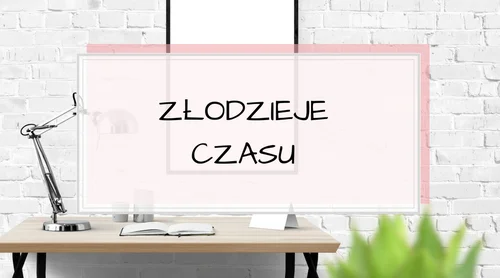 10 złodziei czasu. Znasz ich?