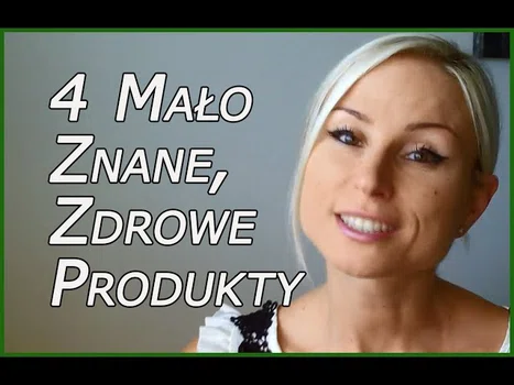 4 Zdrowe Produkty, Których Nie Stosujesz, a Powinieneś...