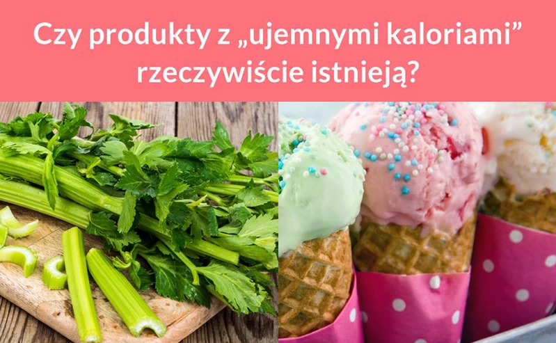 Czy produkty z „ujemnymi kaloriami” rzeczywiście istnieją?