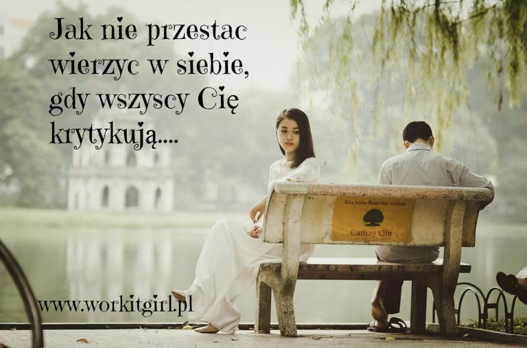 Jak nie przestać wierzyć w siebie, gdy wszyscy Cię krytykują?
