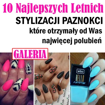 10 najlepszych letnich stylizacji paznokci, które otrzymały od was najwięcej lajków