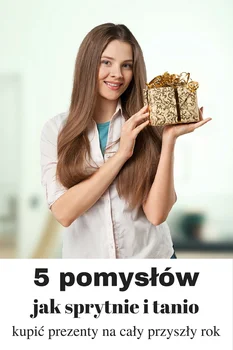 5 pomysłów jak sprytnie i tanio kupić prezenty na cały rok