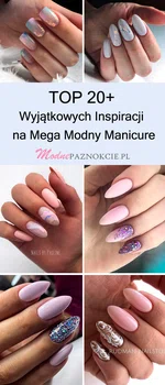 TOP 20+ Wyjątkowych Inspiracji na Mega Modny Manicure – Musicie Je Zobaczyć!