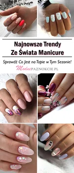 Najnowsze Trendy Ze Świata Manicure – Sprawdź Co Jest na Topie w Tym Sezonie!