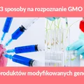 3 sposoby na rozpoznanie GMO