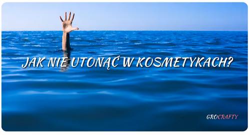 Jak nie utonąć w kosmetykach?