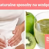 3 naturalne sposoby na wzdęcia!