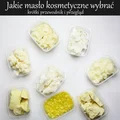 Jakie masło kosmetyczne wybrać? Poradnik i przewodnik