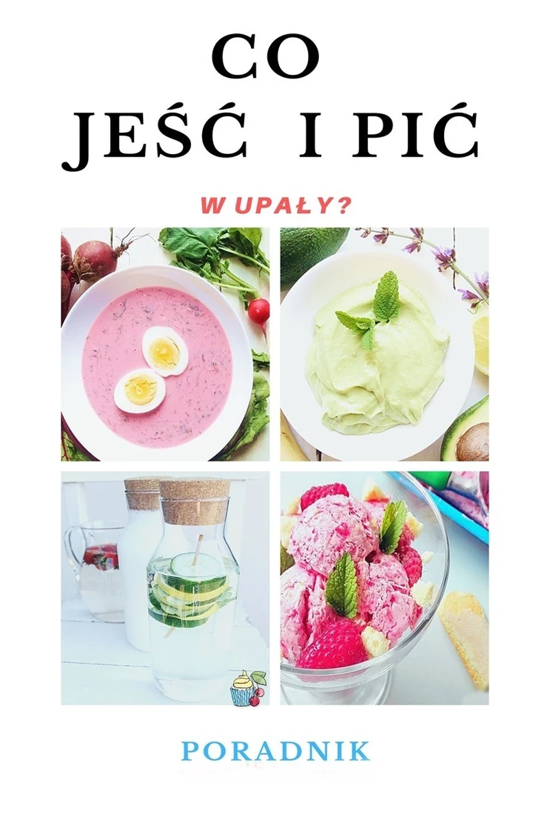 Co jeść i pić w upały? 10 inspiracji dla Ciebie
