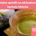 Genialny sposób na odchudzanie - herbata Matcha