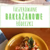 Faszerowane, bakłażanowe łódeczki