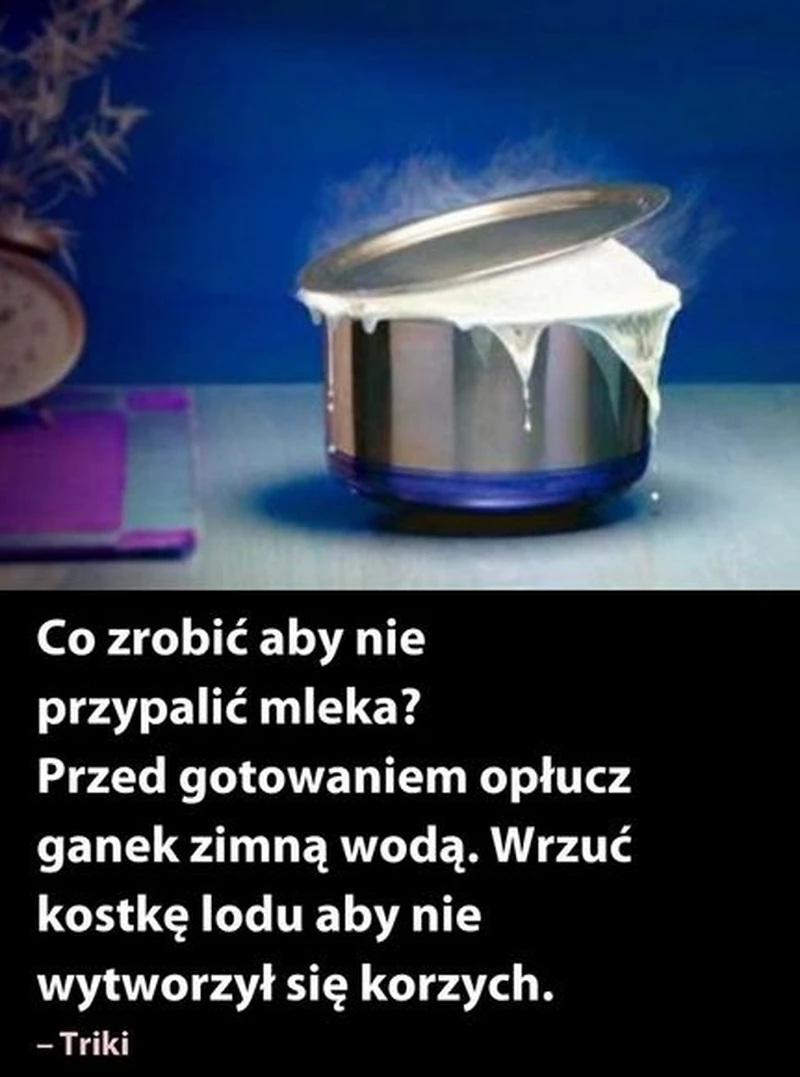 Nie przypal mleka. 