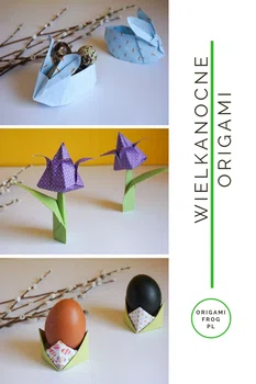 Wielkanocne origami - Zajączek z koszykiem, tulipan, podstawka pod jajko