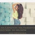 Dobra odżywka do włosów wcale nie musi być droga! Poznaj dobre i tanie odżywki do włosów.