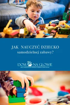 JAK NAUCZYĆ DZIECKO SAMODZIELNEJ ZABAWY?