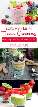 Zdrowy i Lekki Deser Owocowy -TOP 15 Pysznych Przepisów na Lato