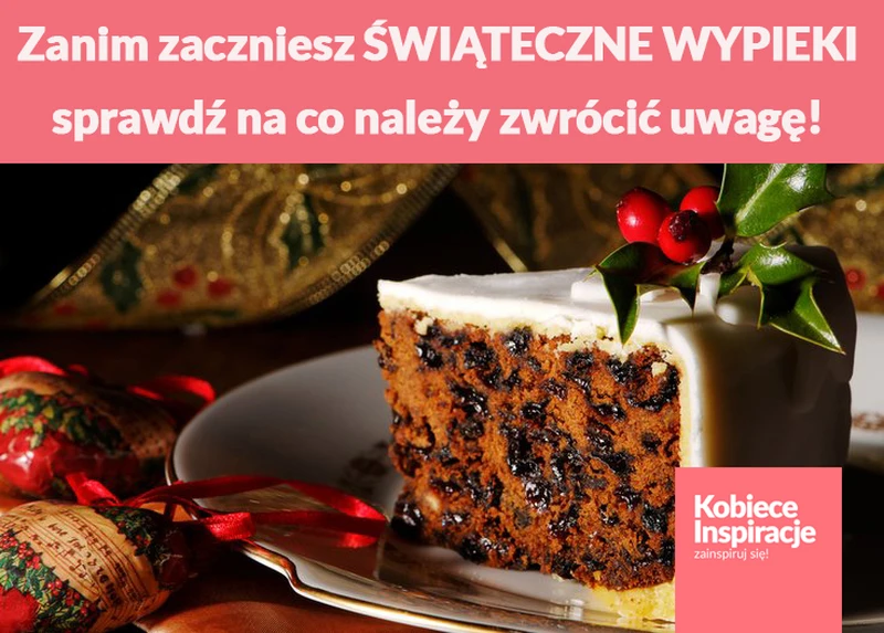 Zanim zaczniesz ŚWIĄTECZNE WYPIEKI sprawdź na co należy zwrócić uwagę!