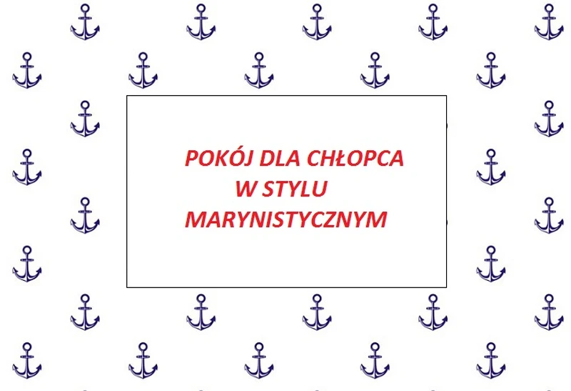 POMYSŁ NA POKÓJ DLA CHŁOPCA - STYL MARYNISTYCZNY