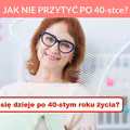 JAK NIE PRZYTYĆ PO 40-stce?