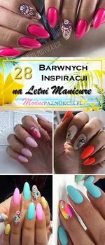 TOP 28 Barwnych Inspiracji na Letni Manicure