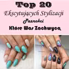 TOP 20 Ekscytujących Stylizacji Które Was Zachwycą