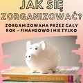 Jak się zorganizować? Zorganizowana przez cały rok - przydatne narzędzia
