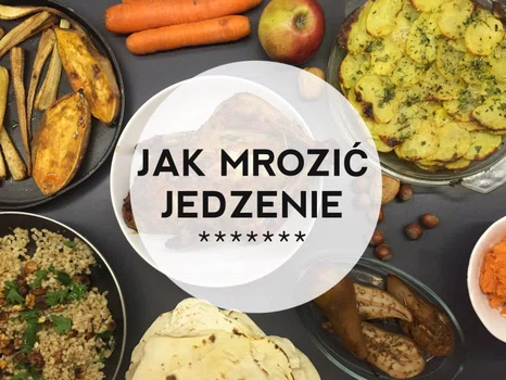 Jak mrozić jedzenie - 10 zasad