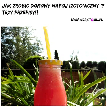 Jak zrobić dmowy napój izotoniczny. Trzy przepisy!