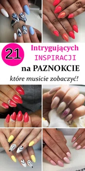 21 Intrygujących Inspiracji na Modne Paznokcie od Beaty