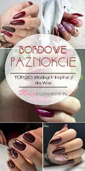 TOP 20 Modnych Inspiracji na Bordowe Paznokcie