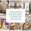 Gotowe przekąski dla dzieci z dobrym składem