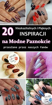 20 Nieskazitelnych i Pięknych Inspiracji na Modne Paznokcie od Naszych Fanów