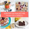 4 przepisy na zdrowe słodkości bez dodatku białego cukru