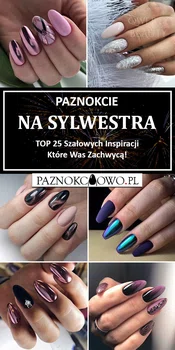 TOP 25 Szałowych Inspiracji na Sylwestrowe Paznokcie