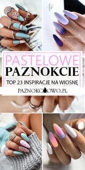 Pastelowe Paznokcie na Wiosnę – TOP 23 Inspiracje na Modny Manicure