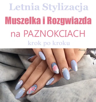 Letnia Stylizacja: Muszelka i Rozgwiazda na Paznokciach Krok po Kroku