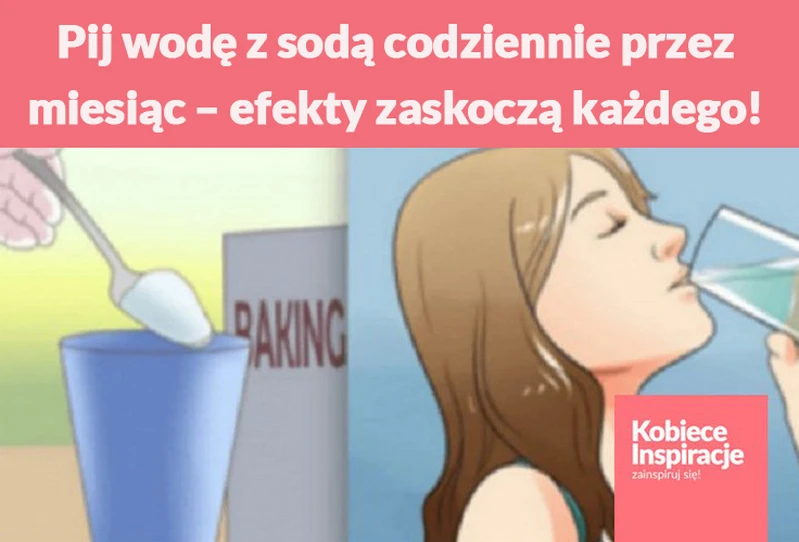 Pij wodę z sodą codziennie przez miesiąc – efekty zaskoczą każdego!