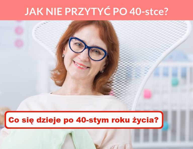 JAK NIE PRZYTYĆ PO 40-stce?