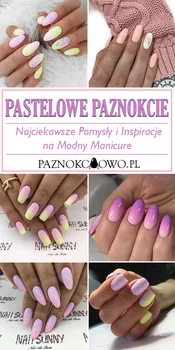 Pastelowe Paznokcie – Najciekawsze Pomysły i Inspiracje na Manicure