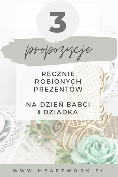 Ręcznie robione prezenty dla babci i dziadka – Heartwork – Rękodzieło