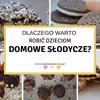 Dlaczego warto robić domowe słodycze?