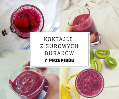 Koktajle z surowym burakiem - 7 przepisów