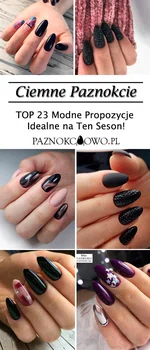 TOP 23 Modne Propozycje na Ciemne Paznokcie – Idealny Wybór na Ten Sezon!