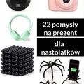 22 pomysły na prezent dla nastoltków