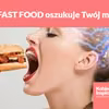 Jak FAST FOOD oszukuje Twój mózg?