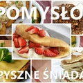 9 pomysłów na pyszne śniadanie